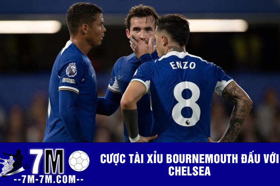 Cược tài xỉu Bournemouth đấu với Chelsea Cược tài xỉu Bournemouth đấu với Chelsea