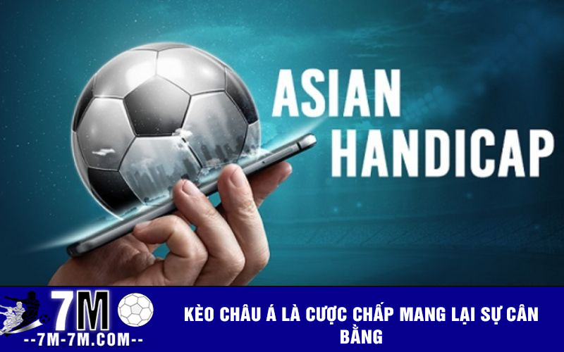 Kèo châu Á là cược chấp mang lại sự cân bằng Kèo châu Á là cược chấp mang lại sự cân bằng