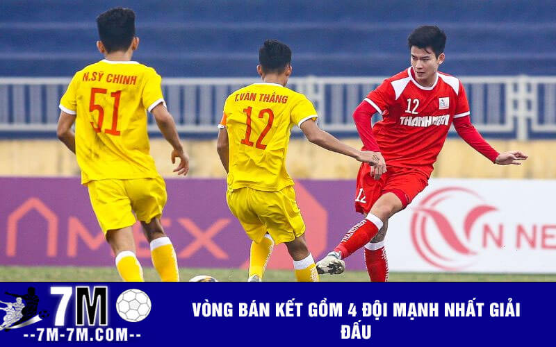 Vòng bán kết gồm 4 đội mạnh nhất giải đấu Vòng bán kết gồm 4 đội mạnh nhất giải đấu