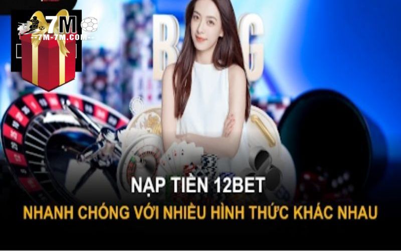 4 Hình thức nạp tiền vào 12bet nhanh chóng 4 Hình thức nạp tiền vào 12bet nhanh chóng
